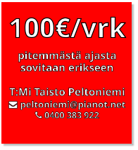 100€/vrk              pitemmästä ajasta sovitaan erikseen  T:Mi Taisto Peltoniemi  peltoniemi@pianot.net  0400 383 922
